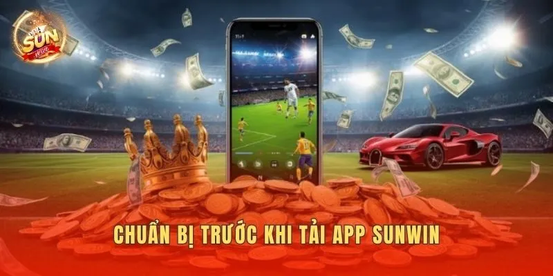 Chuẩn bị trước khi tải App Sunwin