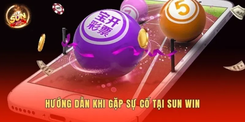 Hướng dẫn khi gặp sự cố tại Sun win