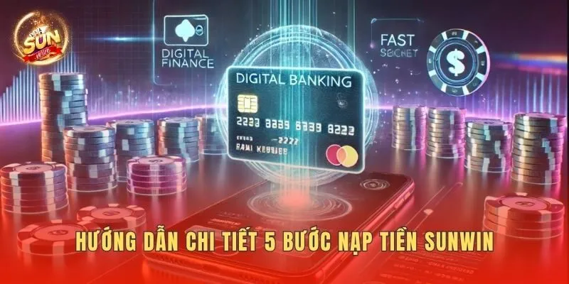 Hướng dẫn chi tiết 5 bước nạp tiền Sunwin