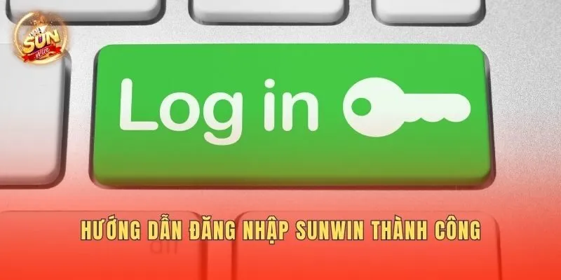 Hướng dẫn đăng nhập Sunwin thành công