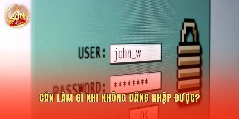 Cần làm gì khi không đăng nhập được?