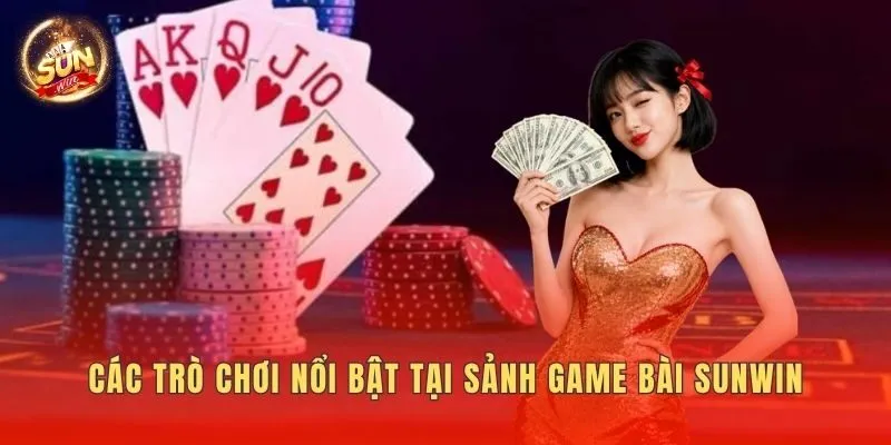 Các trò chơi nổi bật tại sảnh game bài Sunwin