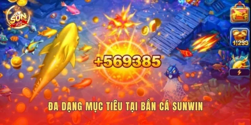 Đa dạng mục tiêu tại bắn cá Sunwin
