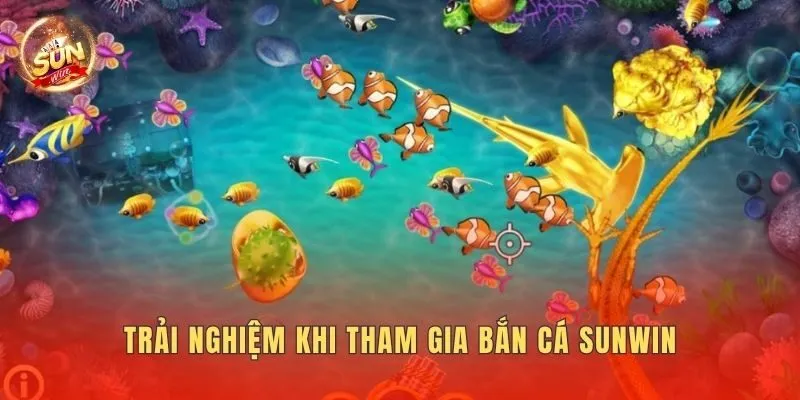 Trải nghiệm khi tham gia bắn cá Sunwin