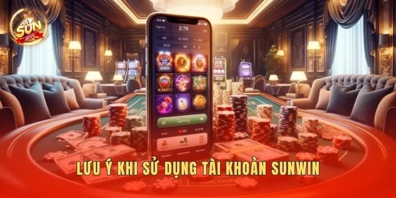 Lưu ý khi sử dụng tài khoản Sunwin