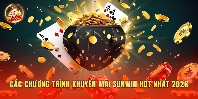 Các chương trình khuyến mãi Sunwin hot nhất 2026