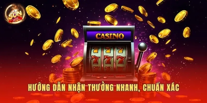 Hướng dẫn nhận thưởng nhanh, chuẩn xác