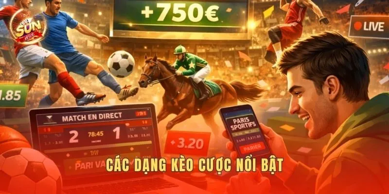 Các dạng kèo cược nổi bật