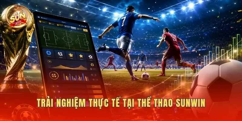 Trải nghiệm thực tế tại thể thao Sunwin