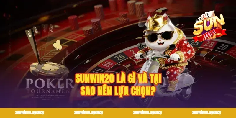 Sunwin20 là gì và tại sao nên lựa chọn?